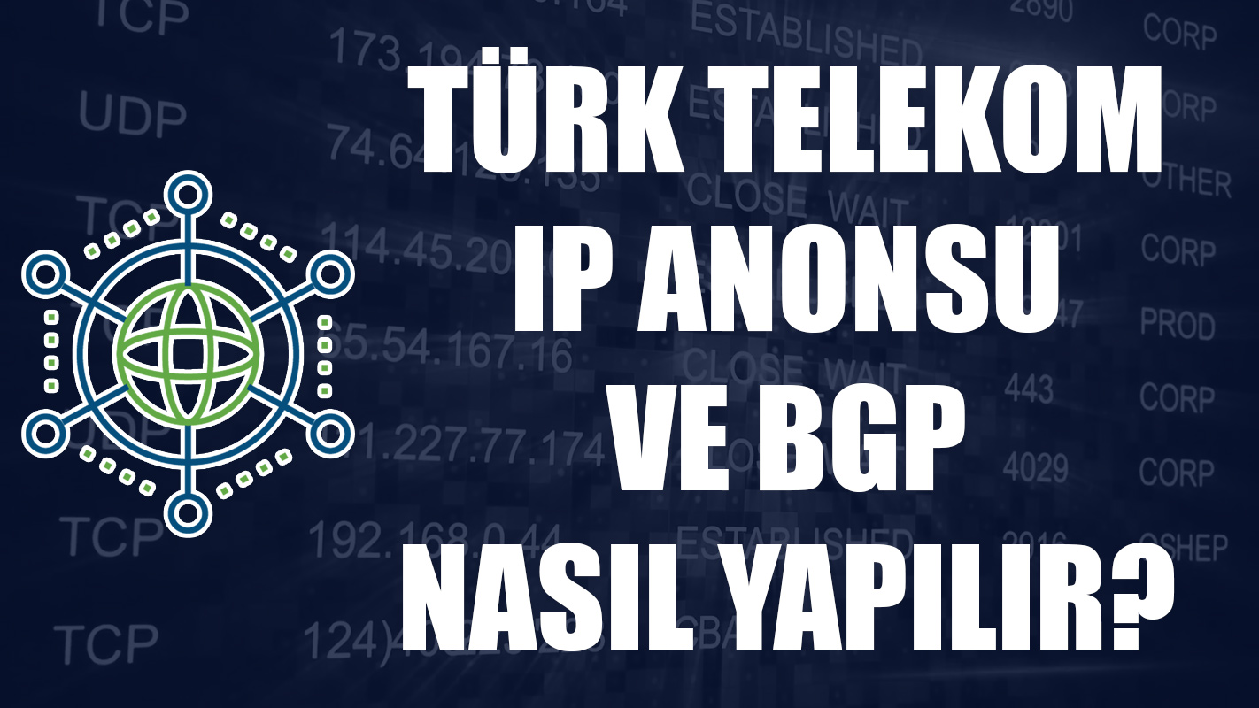 Türk Telekom IP Anonsu ve BGP Nasıl Yapılır?